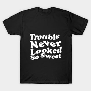 Trouble never looked so sweet. T-Shirt